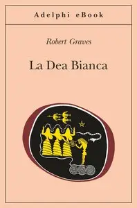 Robert Graves - La Dea Bianca
