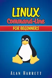 LINUX Command-Line for Beginners: Guide for Hackers to Learn the Fundamentals of Command-Line, Administration, and Security