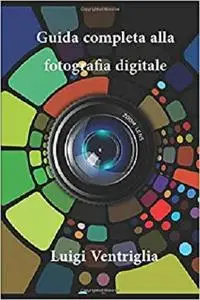 Guida completa alla fotografia digitale