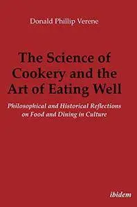 The Science of Cookery and the Art of Eating Well