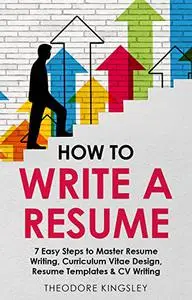 How to Write a Resume: 7 Easy Steps to Master Resume Writing, Curriculum Vitae Design