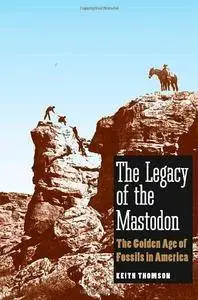 The Legacy of the Mastodon: The Golden Age of Fossils in America (Repost)