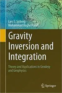 Gravity Inversion and Integration: Theory and Applications in Geodesy and Geophysics