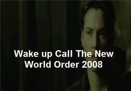 Wake up Call The New World Order 2008