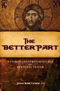 The Better Part: A Christ-Centered Resource for Personal Prayer