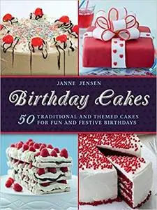 Birthday Cakes: 50 Traditional and Themed Cakes for Fun and Festive Birthdays