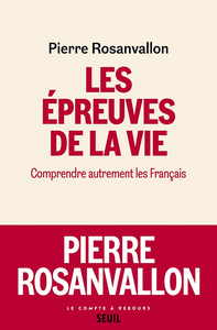 Les Epreuves de la vie : Comprendre autrement les Français - Pierre Rosanvallon