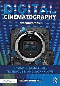 Digital Cinematography: Fundamentals, Tools, Techniques, and Workflows Ed 2