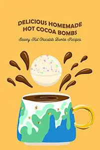 Delicious Homemade Hot Cocoa Bombs: Savory Hot Chocolate Bombs Recipes
