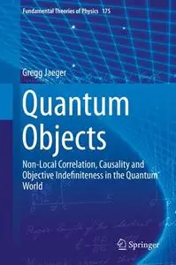 Quantum Objects: Non-Local Correlation, Causality and Objective Indefiniteness in the Quantum World