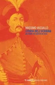 Massimo Vassallo - Storia dell'Ucraina. Dai tempi più antichi ad oggi