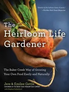 The Heirloom Life Gardener: The Baker Creek Way of Growing Your Own Food Easily and Naturally (repost)