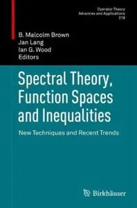 Spectral Theory, Function Spaces and Inequalities: New Techniques and Recent Trends (repost)