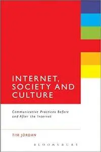 Internet, Society and Culture: Communicative Practices Before and After the Internet