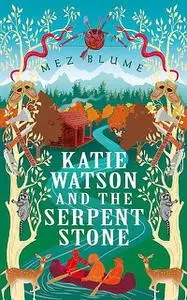 «Katie Watson and the Serpent Stone» by Mez Blume