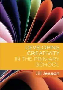 Developing Creativity In The Primary School (Repost)