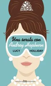 Lucy Holliday - Una serata con Audrey Hepburn