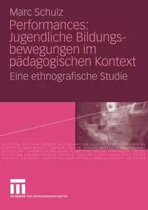 Performances: Jugendliche Bildungsbewegungen im pädagogischen Kontext: Eine ethnografische Studie