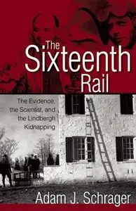 The Sixteenth Rail: The Evidence, the Scientist and the Lindbergh Kidnapping (Repost)