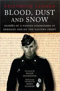 Blood, Dust and Snow: Diaries of a Panzer Commander in Germany and on the Eastern Front, 1938-1943