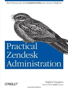 Practical Zendesk Administration: Best practices for setting up your customer service platform (repost)