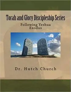 Torah and Glory Discipleship Series: Exodus/Sh'mot