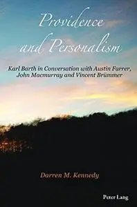 Providence and Personalism: Karl Barth in Conversation with Austin Farrer, John Macmurray and Vincent Brümmer
