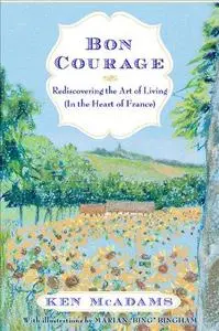 Bon courage : rediscovering the art of living in the heart of France