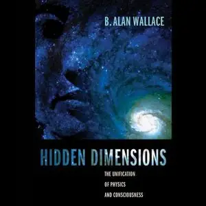 Hidden Dimensions: The Unification of Physics and Consciousness [Audiobook]