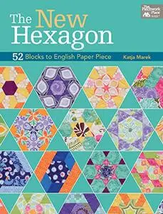 The New Hexagon: 52 Blocks to English Paper Piece