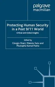 Giorgio Shani - Protecting Human Security in a Post 9/11 World: Critical and Global Insights