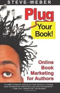 Plug Your Book! Online Book Marketing for Authors, Book Publicity through Social Networking
