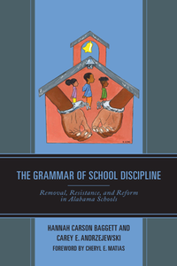 The Grammar of School Discipline : Removal, Resistance, and Reform in Alabama Schools