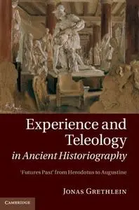 Experience and Teleology in Ancient Historiography: Futures Past from Herodotus to Augustine