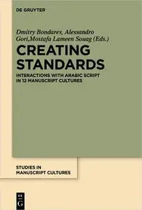 Creating Standards: Interaction With Arabic Script in 12 Manuscript Cultures (Studies in Manuscript Cultures)