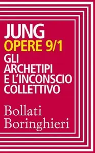 Carl Gustav Jung - Opere 9/1. Gli archetipi e l'inconscio collettivo