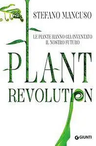 Stefano Mancuso - Plant Revolution. Le piante hanno già inventato il nostro futuro