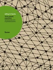 Jeffrey D. Sachs - Terra, popoli, macchine. Settantamila anni di globalizzazione