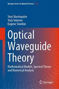 Optical Waveguide Theory: Mathematical Models, Spectral Theory and Numerical Analysis