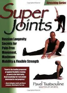 Super Joints: Russian Longevity Secrets for Pain-Free Movement, Maximum Mobility & Flexible Strength (Repost)