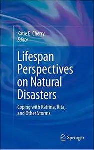 Lifespan Perspectives on Natural Disasters: Coping with Katrina, Rita, and Other Storms