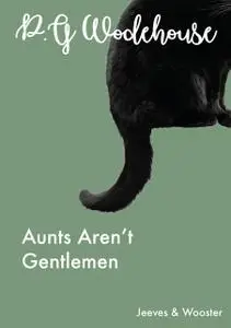 «Aunts Aren't Gentlemen» by P. G. Wodehouse