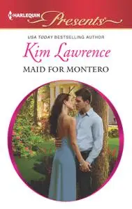 «Maid for Montero» by Kim Lawrence