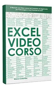 Excel Video Corso: Il Manuale con Video Lezioni più Completo ed Aggiornato per Padroneggiare Excel Partendo da Zero