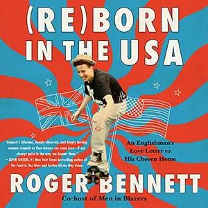 Reborn in the USA: An Englishman’s Love Letter to His Chosen Home [Audiobook]