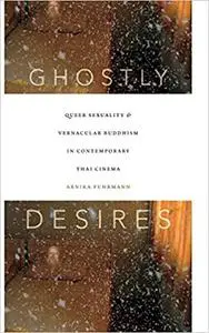 Ghostly Desires: Queer Sexuality and Vernacular Buddhism in Contemporary Thai Cinema