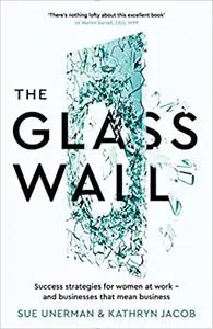 The Glass Wall: Success strategies for women at work and businesses that mean business