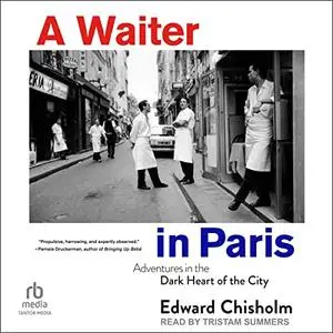 A Waiter in Paris: Adventures in the Dark Heart of the City [Audiobook]