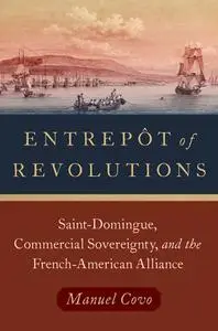 Entrepot of Revolutions: Saint-Domingue, Commercial Sovereignty, and the French-American Alliance