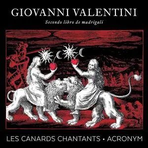 Les Canards Chantants, Acronym - Giovanni Valentini: Secondo Libro de Madrigali (2016)